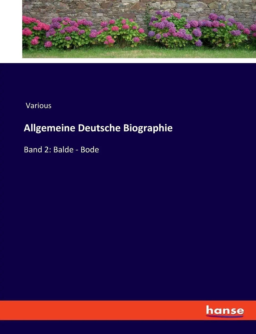 Allgemeine Deutsche Biographie / Band 2: Balde - Bode / Various / Taschenbuch / 804 S. / Deutsch / 2023 / hansebooks / EAN 9783348095624 - Various