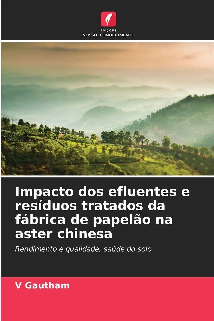 Impacto dos efluentes e resíduos tratados da fábrica de papelão na aster chinesa / Rendimento e qualidade, saúde do solo / V. Gautham / Taschenbuch / Portugiesisch / 2025 / Edições Nosso Conhecimento - Gautham, V.