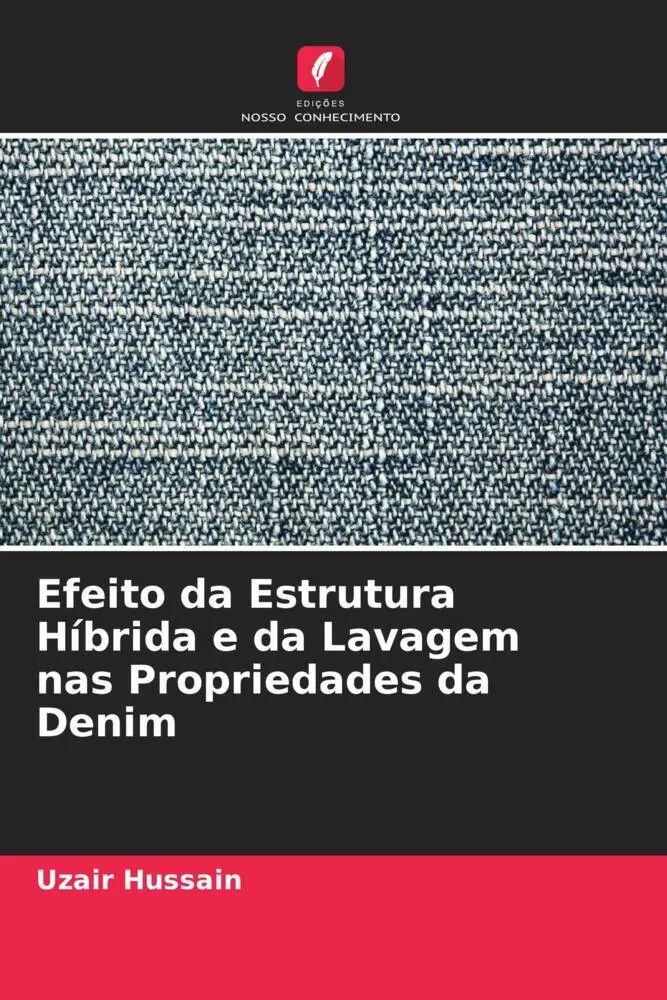 Efeito da Estrutura Híbrida e da Lavagem nas Propriedades da Denim / Uzair Hussain / Taschenbuch / Portugiesisch / 2022 / Edições Nosso Conhecimento / EAN 9786205394625 - Hussain, Uzair