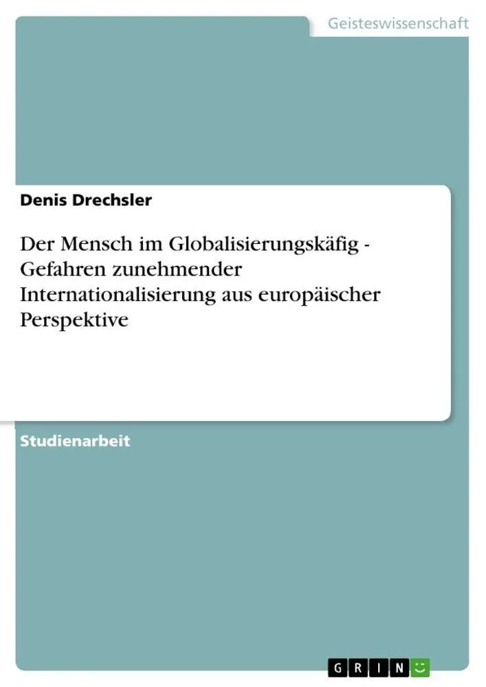 Der Mensch im Globalisierungskäfig - Gefahren zunehmender Internationalisierung aus europäischer Perspektive / Denis Drechsler / Taschenbuch / 28 S. / Deutsch / 2012 / GRIN Verlag / EAN 9783656992226 - Drechsler, Denis