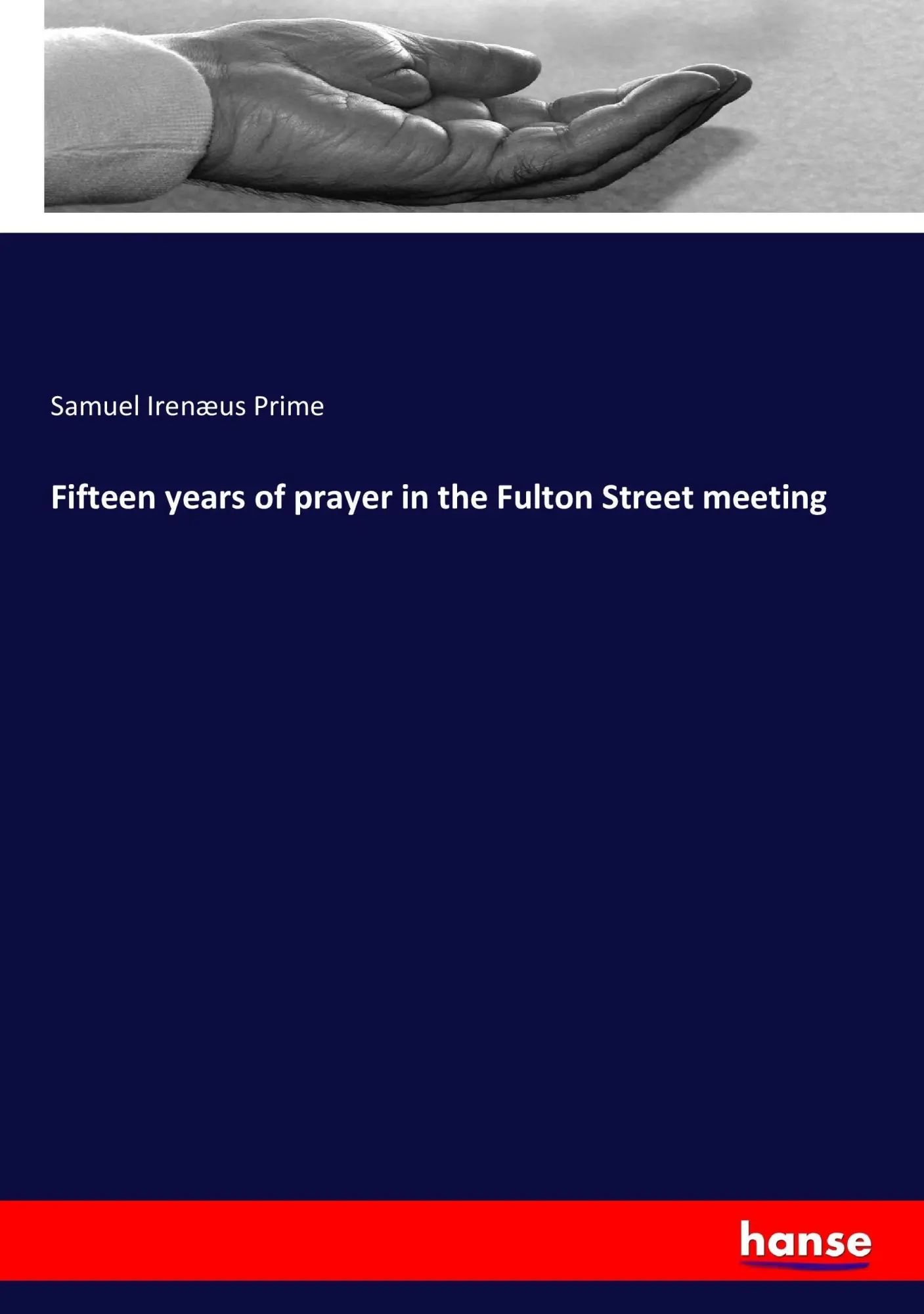 Fifteen years of prayer in the Fulton Street meeting / Samuel Irenæus Prime / Taschenbuch / 352 S. / Englisch / 2017 / hansebooks / EAN 9783337283926 - Prime, Samuel Irenæus