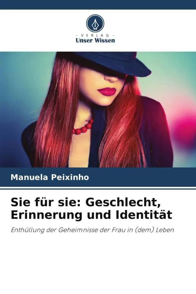 Sie für sie: Geschlecht, Erinnerung und Identität / Enthüllung der Geheimnisse der Frau in (dem) Leben / Manuela Peixinho / Taschenbuch / 288 S. / Deutsch / 2023 / Verlag Unser Wissen - Peixinho, Manuela