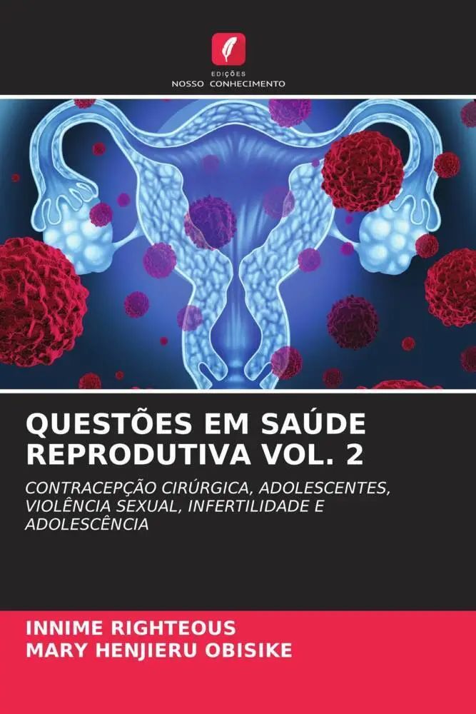 QUESTÕES EM SAÚDE REPRODUTIVA VOL. 2 / CONTRACEPÇÃO CIRÚRGICA, ADOLESCENTES, VIOLÊNCIA SEXUAL, INFERTILIDADE E ADOLESCÊNCIA / Innime Righteous (u. a.) / Taschenbuch / Portugiesisch / 2022 - Righteous, Innime