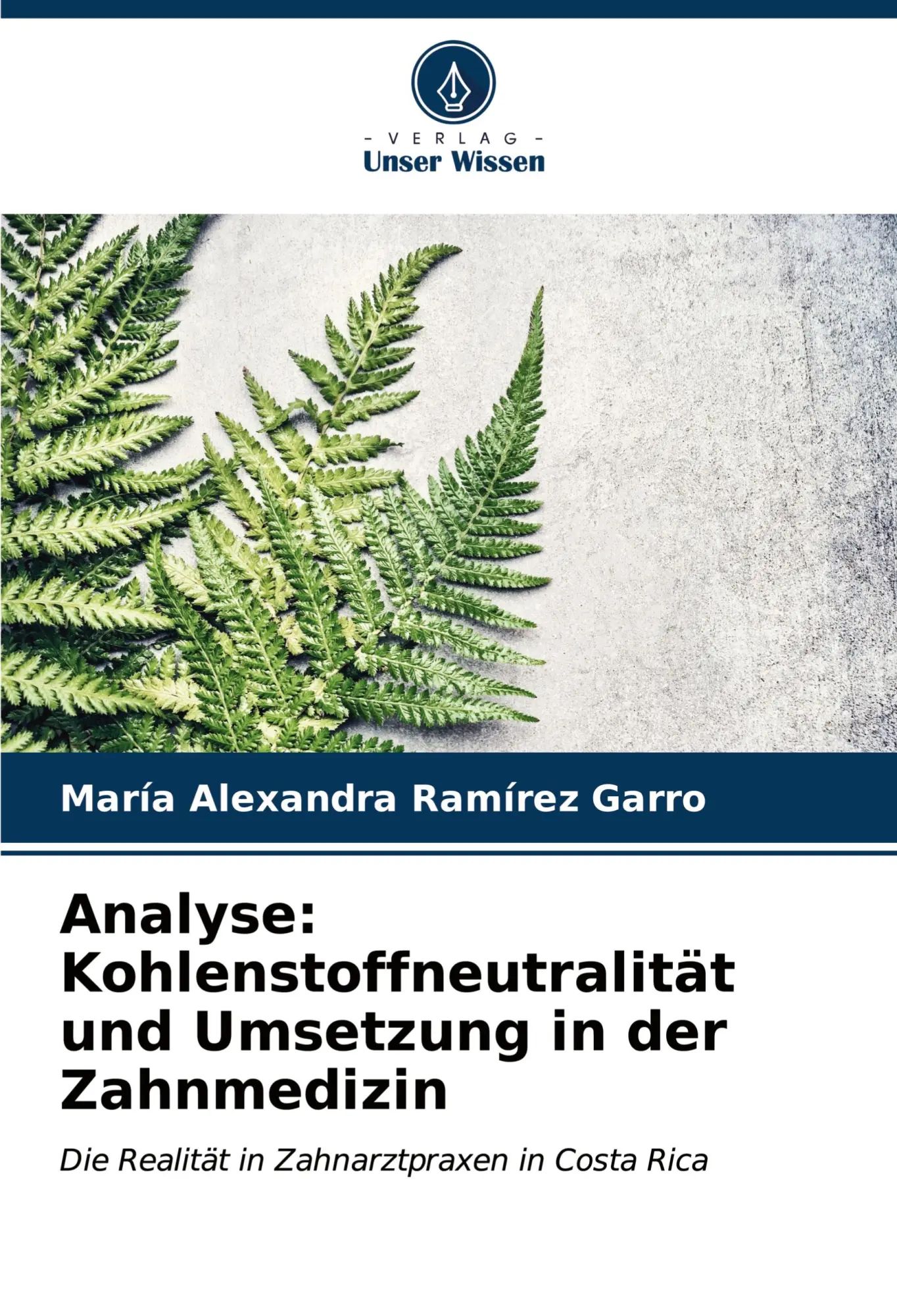 Analyse: Kohlenstoffneutralität und Umsetzung in der Zahnmedizin / Die Realität in Zahnarztpraxen in Costa Rica / María Alexandra Ramírez Garro / Taschenbuch / 92 S. / Deutsch / 2024 - Ramírez Garro, María Alexandra