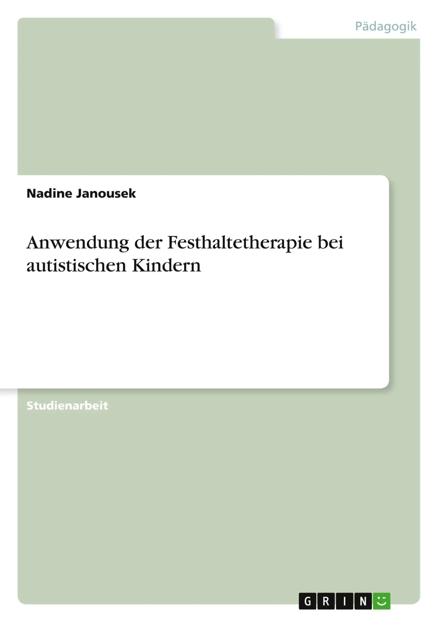 Anwendung der Festhaltetherapie bei autistischen Kindern / Nadine Janousek / Taschenbuch / 40 S. / Deutsch / 2010 / GRIN Verlag / EAN 9783640660827 - Janousek, Nadine