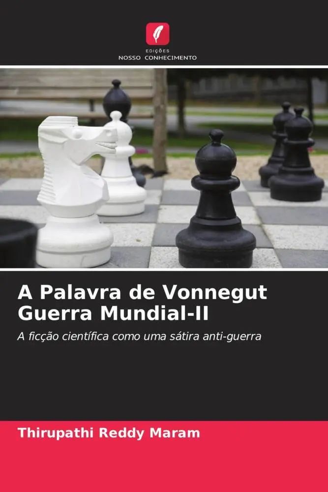 A Palavra de Vonnegut Guerra Mundial-II / A ficção científica como uma sátira anti-guerra / Thirupathi Reddy Maram / Taschenbuch / Portugiesisch / 2022 / Edições Nosso Conhecimento / EAN 9786205361627 - Maram, Thirupathi Reddy