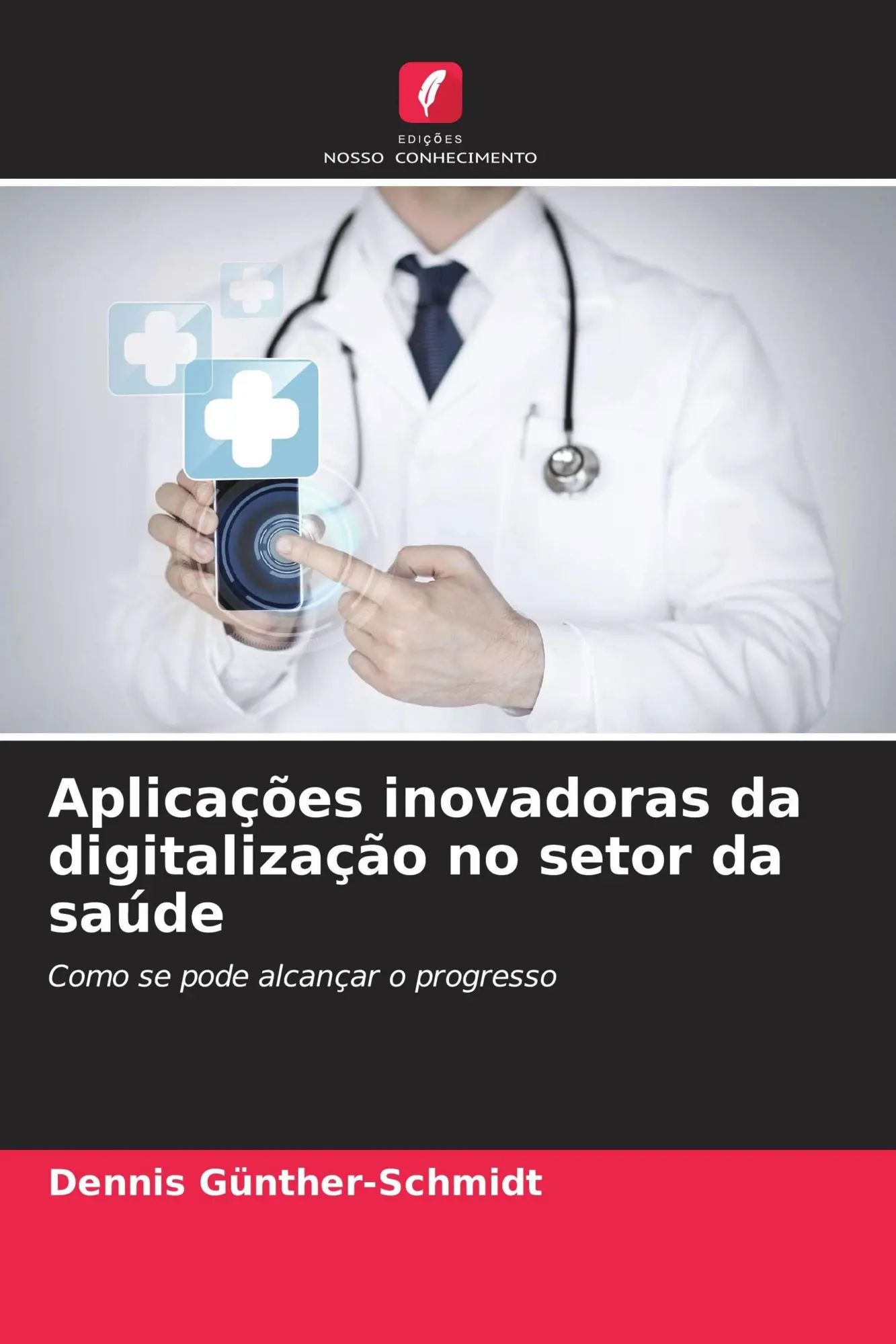 Aplicações inovadoras da digitalização no setor da saúde / Como se pode alcançar o progresso / Dennis Günther-Schmidt / Taschenbuch / Portugiesisch / 2026 / Edições Nosso Conhecimento - Günther-Schmidt, Dennis