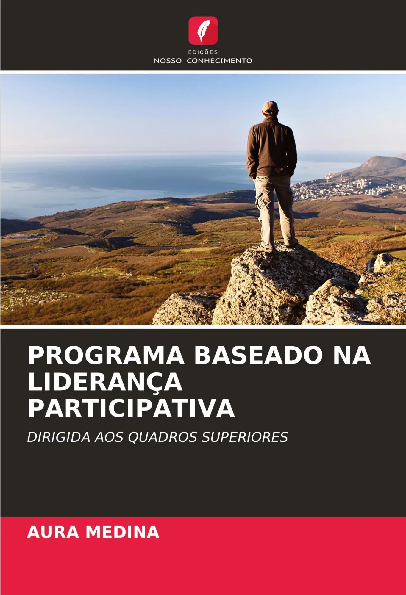 PROGRAMA BASEADO NA LIDERANÇA PARTICIPATIVA / DIRIGIDA AOS QUADROS SUPERIORES / Aura Medina / Taschenbuch / Portugiesisch / 2023 / Edições Nosso Conhecimento / EAN 9786206847427 - Medina, Aura