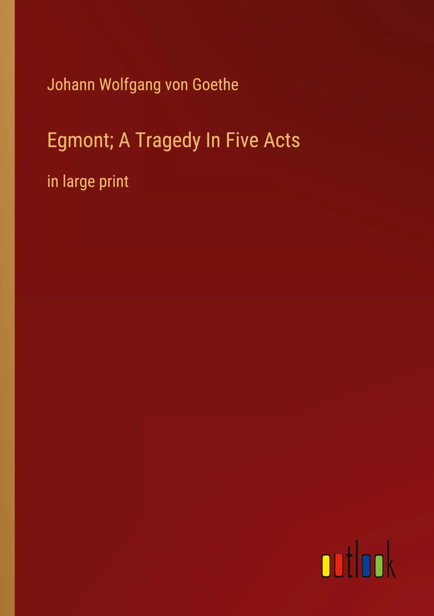 Egmont; A Tragedy In Five Acts / in large print / Johann Wolfgang von Goethe / Taschenbuch / Kartoniert Broschiert / Englisch / 2022 / Outlook Verlag / EAN 9783368315528 - Goethe, Johann Wolfgang von