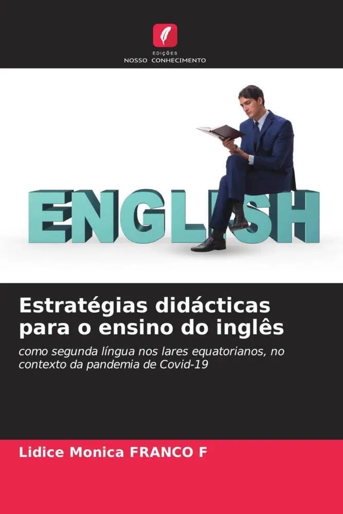Estratégias didácticas para o ensino do inglês / como segunda língua nos lares equatorianos, no contexto da pandemia de Covid-19 / Lidice Monica Franco F / Taschenbuch / Portugiesisch / 2023 - Franco F, Lidice Monica