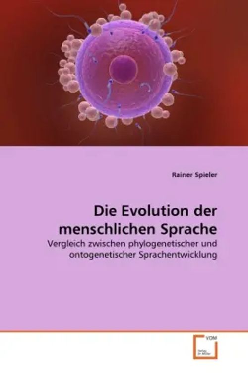 Die Evolution der menschlichen Sprache / Vergleich zwischen phylogenetischer und ontogenetischer Sprachentwicklung / Rainer Spieler / Taschenbuch / Deutsch / VDM Verlag Dr. Müller / EAN 9783639293029 - Spieler, Rainer