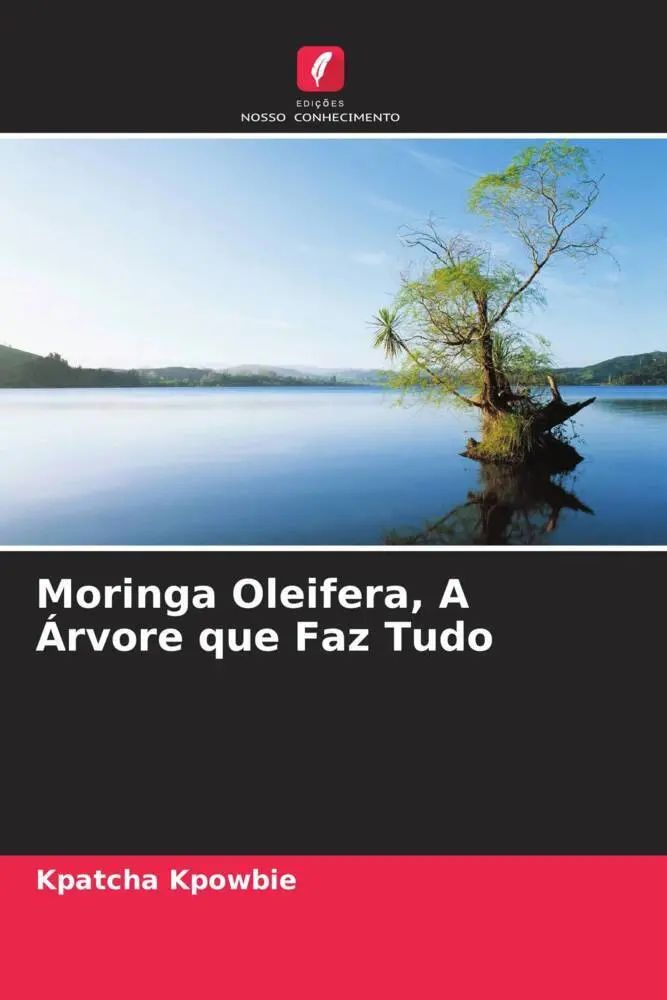 Moringa Oleifera, A Árvore que Faz Tudo / Kpatcha Kpowbie / Taschenbuch / Großformatiges Paperback. Klappenbroschur / Portugiesisch / Edições Nosso Conhecimento / EAN 9786205823729 - Kpowbie, Kpatcha