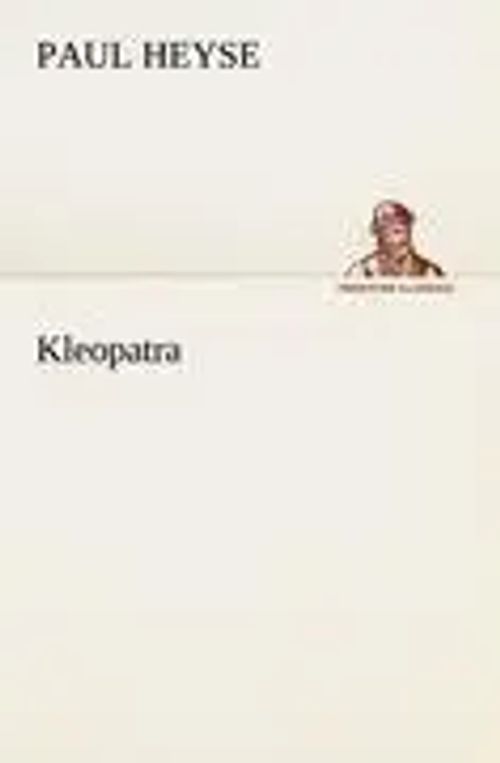 Kleopatra / Paul Heyse / Taschenbuch / 64 S. / Deutsch / 2012 / TREDITION CLASSICS / EAN 9783842405929 - Heyse, Paul