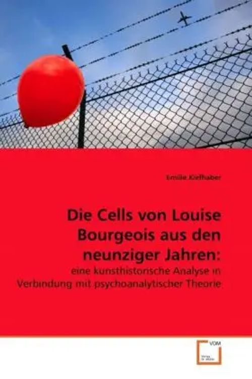 Die Cells von Louise Bourgeois aus den neunziger Jahren: / eine kunsthistorische Analyse in Verbindung mit psychoanalytischer Theorie / Emilie Kiefhaber / Taschenbuch / Deutsch / VDM Verlag Dr. Müller - Kiefhaber, Emilie