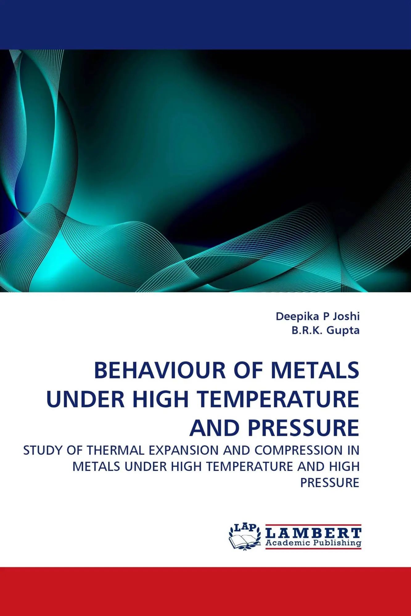 BEHAVIOUR OF METALS UNDER HIGH TEMPERATURE AND PRESSURE / STUDY OF THERMAL EXPANSION AND COMPRESSION IN METALS UNDER HIGH TEMPERATURE AND HIGH PRESSURE / Deepika P Joshi (u. a.) / Taschenbuch / 132 S. - Joshi, Deepika P
