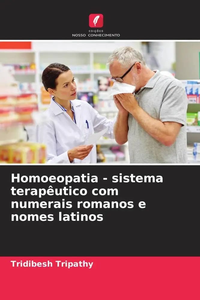 Homoeopatia - sistema terapêutico com numerais romanos e nomes latinos / Tridibesh Tripathy / Taschenbuch / Portugiesisch / 2022 / Edições Nosso Conhecimento / EAN 9786205074930 - Tripathy, Tridibesh