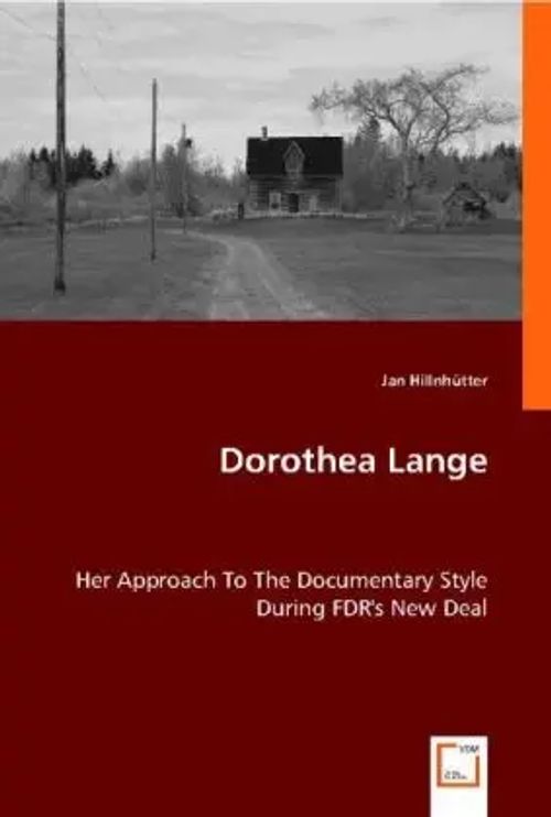 Dorothea Lange / Her Approach to the Documentary Style During FDR's New Deal / Jan Hillnhütter / Taschenbuch / Kartoniert Broschiert / Englisch / 2013 / VDM Verlag Dr. Müller / EAN 9783836474931 - Hillnhütter, Jan
