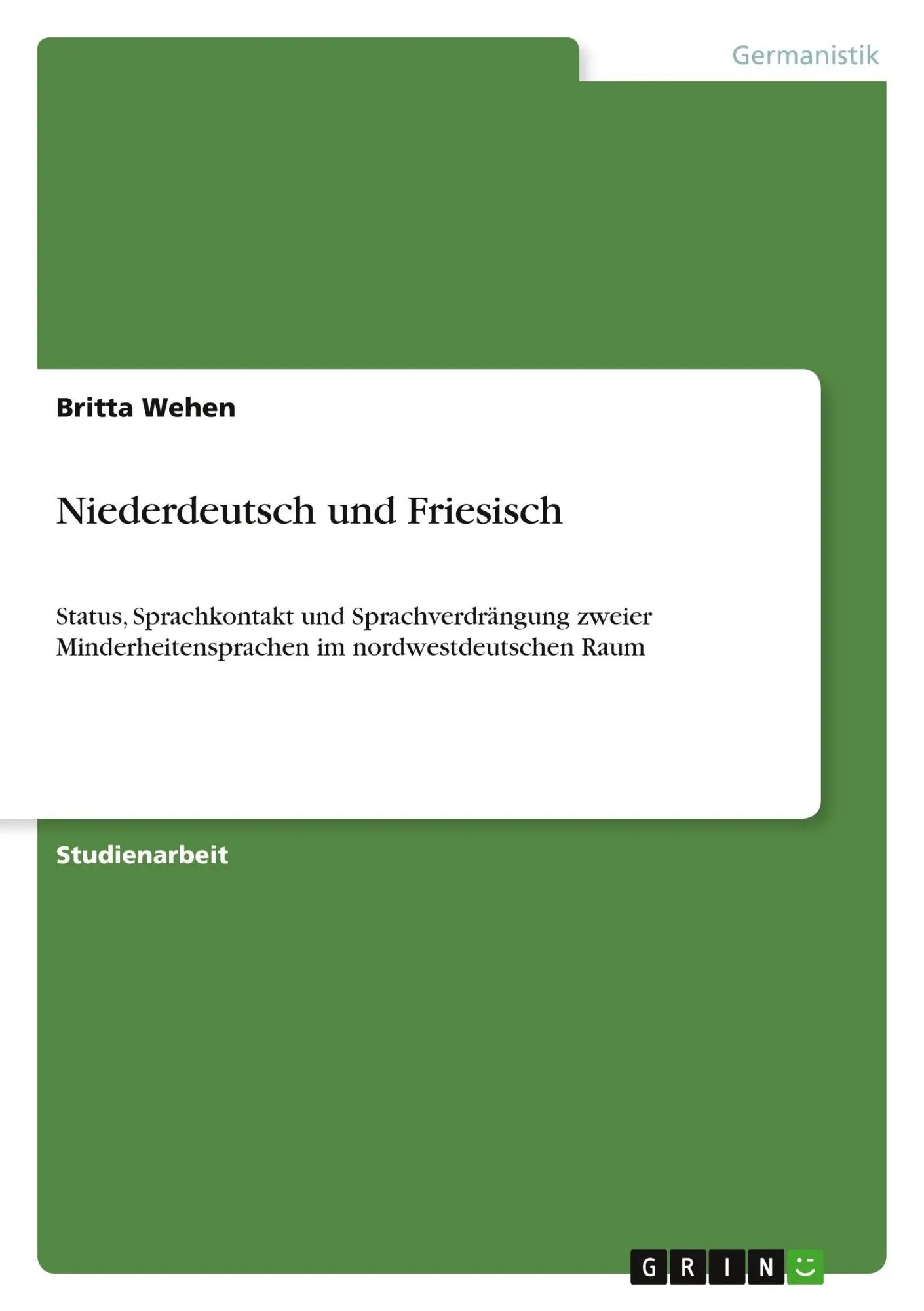Niederdeutsch und Friesisch / Status, Sprachkontakt und Sprachverdrängung zweier Minderheitensprachen im nordwestdeutschen Raum / Britta Wehen / Taschenbuch / 24 S. / Deutsch / 2010 / GRIN Verlag - Wehen, Britta