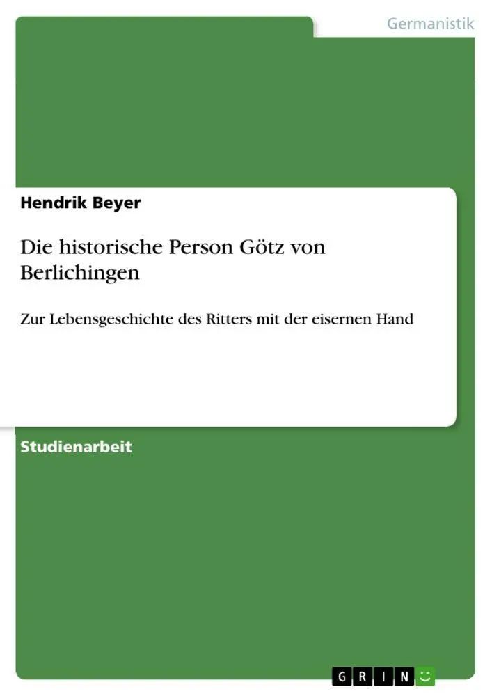 Die historische Person Götz von Berlichingen / Zur Lebensgeschichte des Ritters mit der eisernen Hand / Hendrik Beyer / Taschenbuch / 32 S. / Deutsch / 2012 / GRIN Verlag / EAN 9783656113232 - Beyer, Hendrik