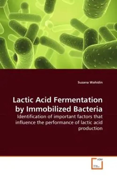 Lactic Acid Fermentation by Immobilized Bacteria / Identification of important factors that influence the performance of lactic acid production / Suzana Wahidin / Taschenbuch / Englisch / 2010 - Wahidin, Suzana