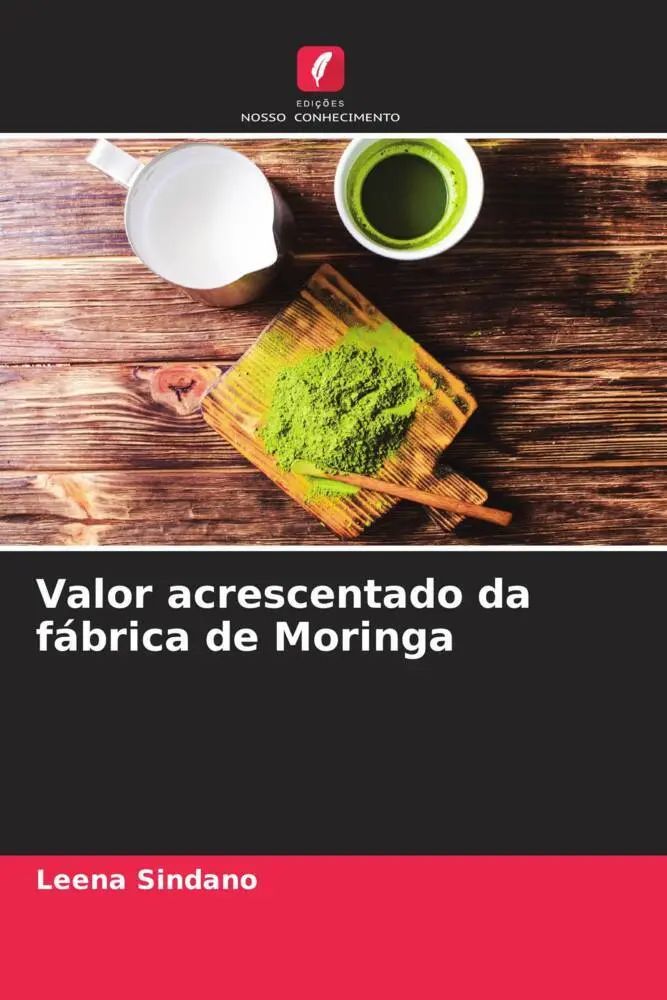 Valor acrescentado da fábrica de Moringa / Leena Sindano / Taschenbuch / Portugiesisch / 2022 / Edições Nosso Conhecimento / EAN 9786205036532 - Sindano, Leena