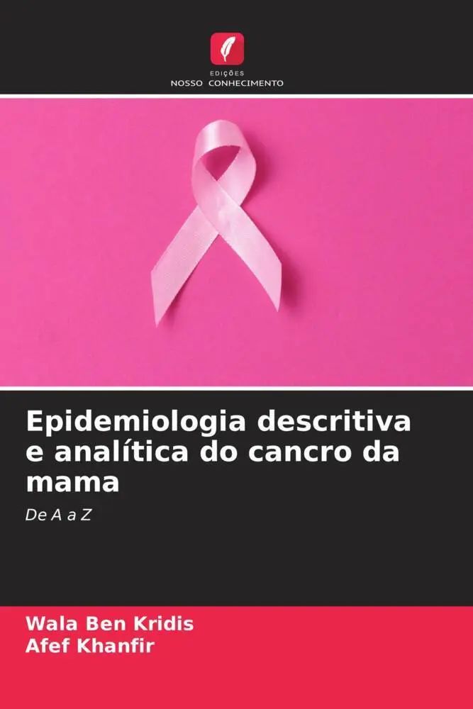 Epidemiologia descritiva e analítica do cancro da mama / De A a Z / Wala Ben Kridis (u. a.) / Taschenbuch / Portugiesisch / 2023 / Edições Nosso Conhecimento / EAN 9786205899632 - Ben Kridis, Wala