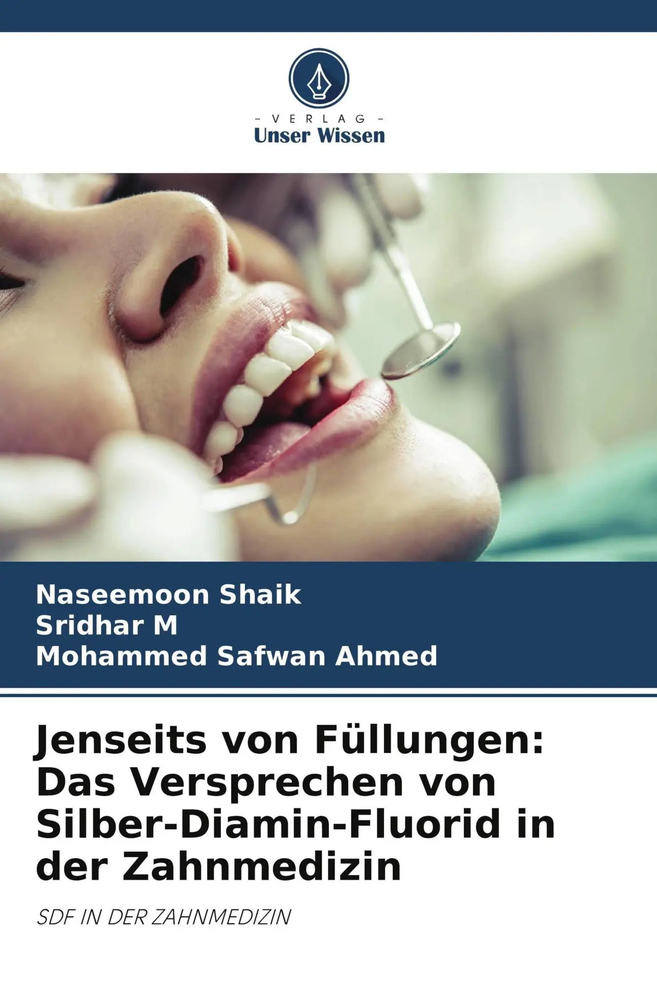Jenseits von Füllungen: Das Versprechen von Silber-Diamin-Fluorid in der Zahnmedizin / SDF IN DER ZAHNMEDIZIN / Naseemoon Shaik (u. a.) / Taschenbuch / 76 S. / Deutsch / 2026 / Verlag Unser Wissen - Shaik, Naseemoon