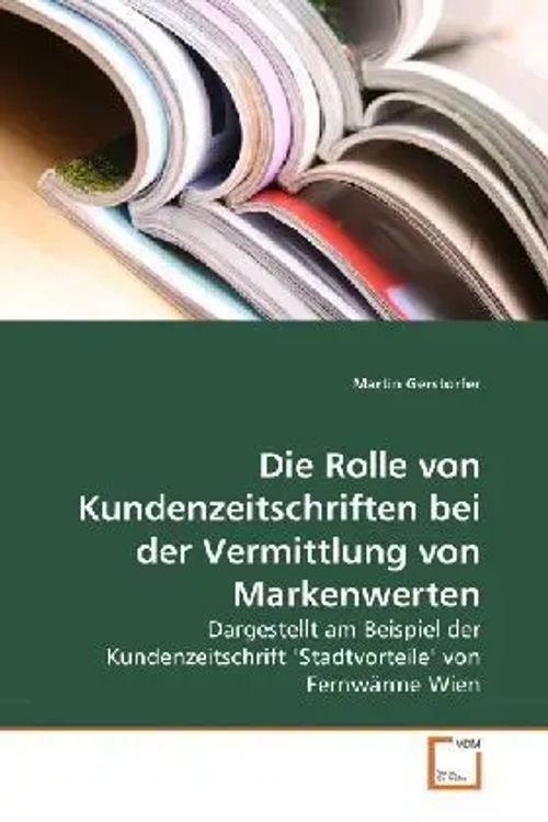 Die Rolle von Kundenzeitschriften bei der Vermittlung von Markenwerten / Dargestellt am Beispiel der Kundenzeitschrift 