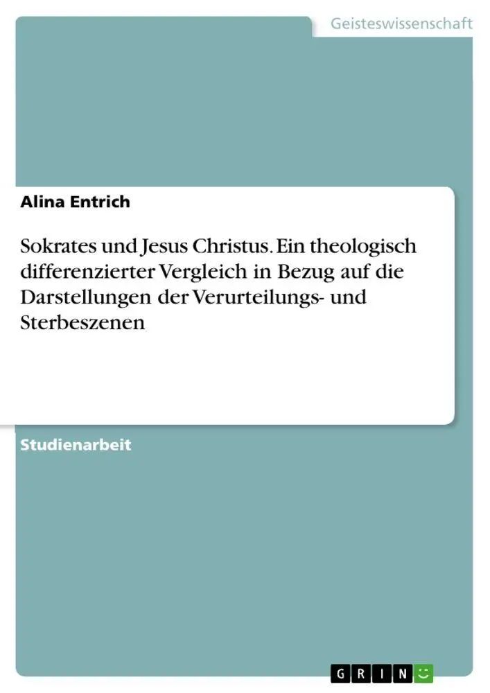 Sokrates und Jesus Christus. Ein theologisch differenzierter Vergleich in Bezug auf die Darstellungen der Verurteilungs- und Sterbeszenen / Alina Entrich / Taschenbuch / Paperback / 24 S. / Deutsch - Entrich, Alina