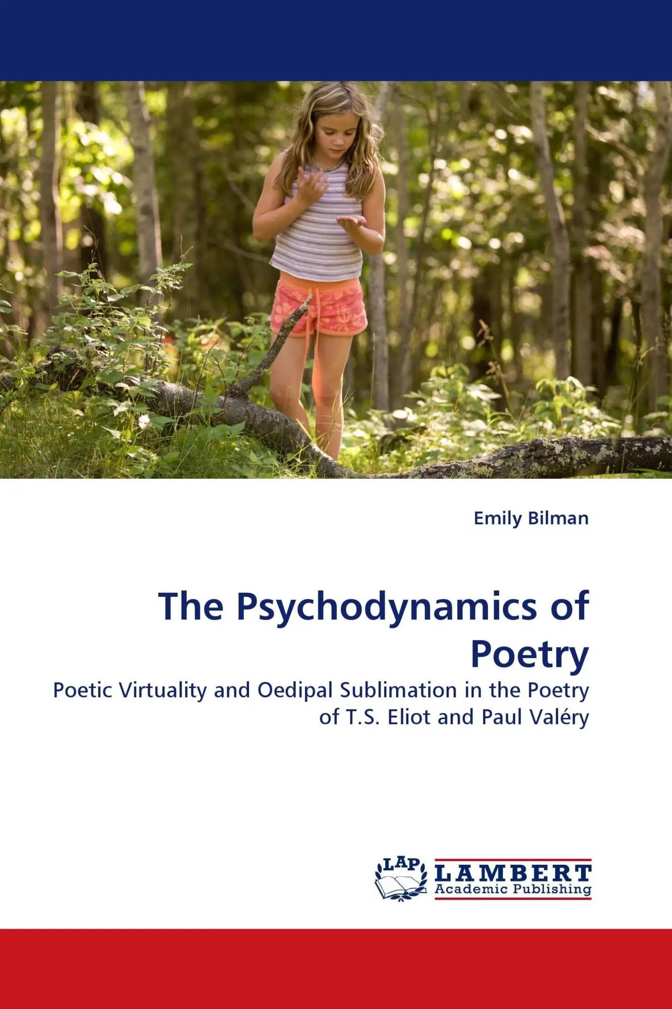 The Psychodynamics of Poetry / Poetic Virtuality and Oedipal Sublimation in the Poetry of T.S. Eliot and Paul Valéry / Emily Bilman / Taschenbuch / 192 S. / Englisch / 2010 / EAN 9783838380636 - Bilman, Emily