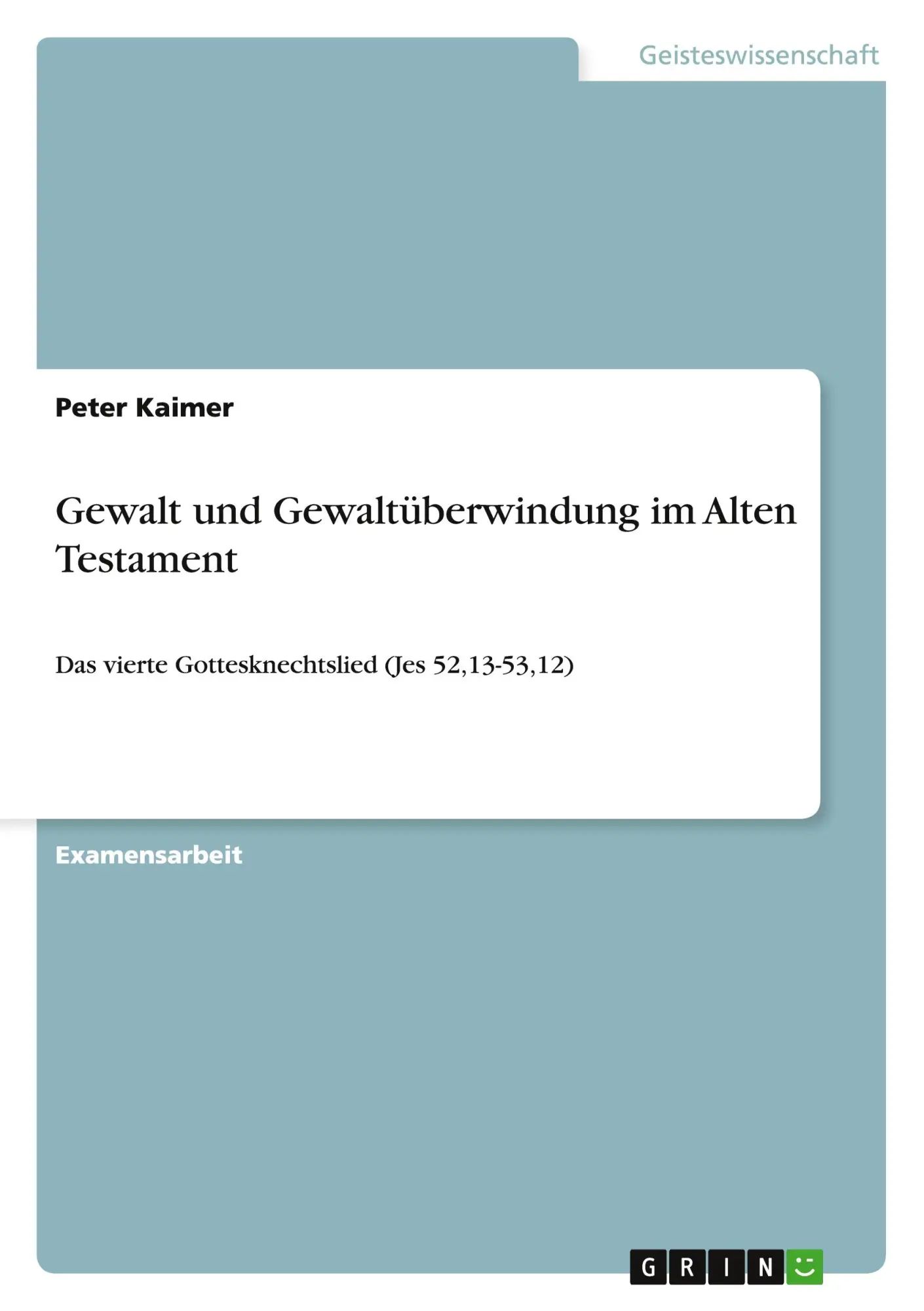 Gewalt und Gewaltüberwindung im Alten Testament / Das vierte Gottesknechtslied (Jes 52,13-53,12) / Peter Kaimer / Taschenbuch / Paperback / 96 S. / Deutsch / 2010 / GRIN Verlag / EAN 9783640691036 - Kaimer, Peter
