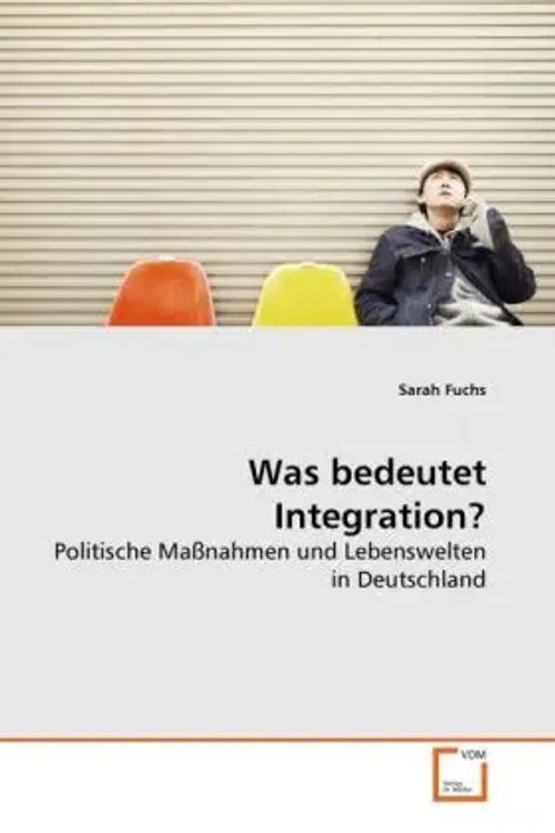 Was bedeutet Integration? / Politische Maßnahmen und Lebenswelten in Deutschland / Sarah Fuchs / Taschenbuch / Deutsch / VDM Verlag Dr. Müller / EAN 9783639281736 - Fuchs, Sarah