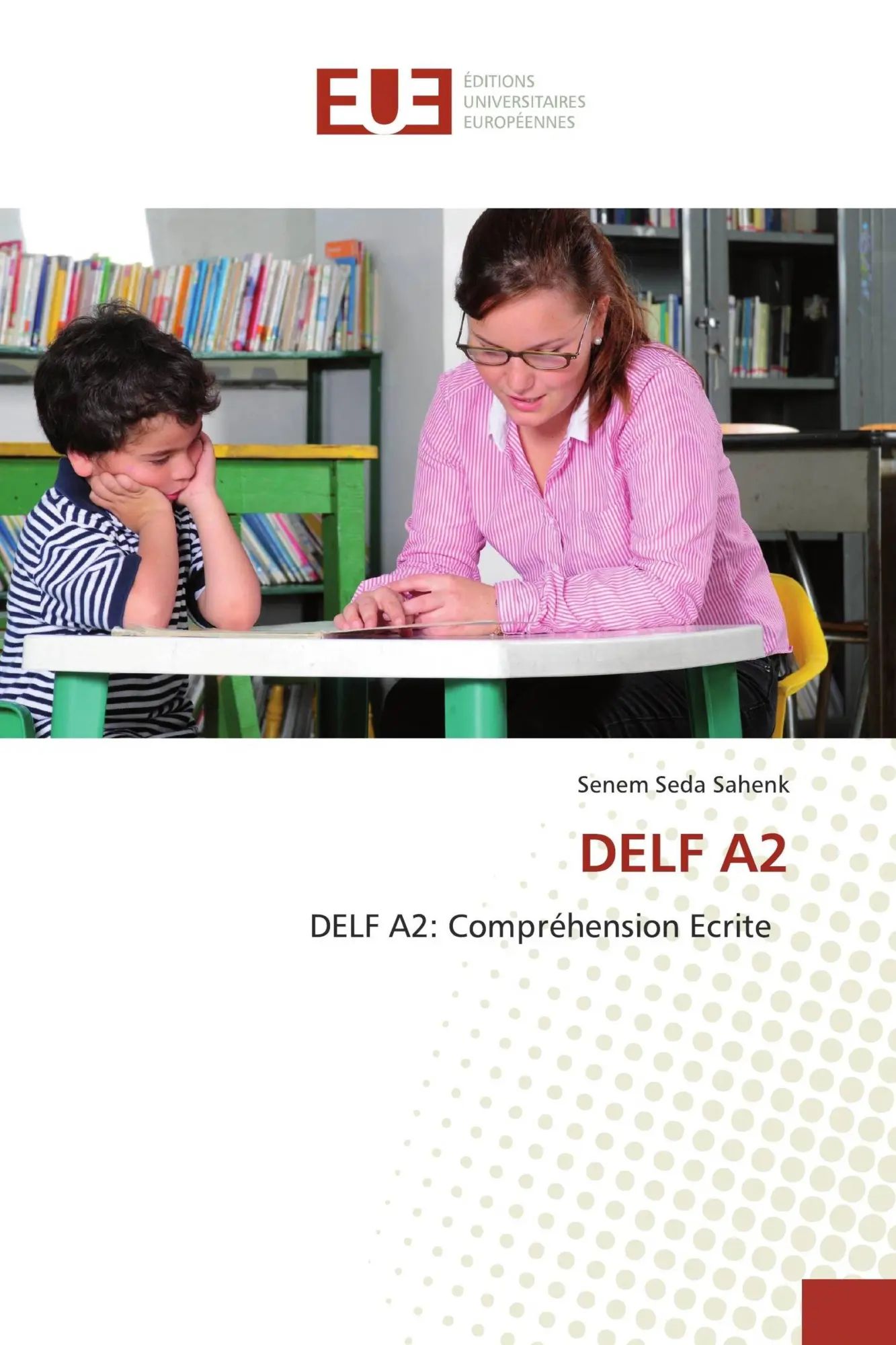 DELF A2 / DELF A2: Compréhension Ecrite / Senem Seda Sahenk / Taschenbuch / Französisch / 2019 / Éditions universitaires européennes / EAN 9786139536238 - Sahenk, Senem Seda
