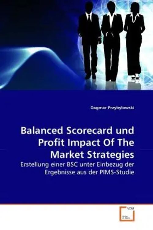 Balanced Scorecard und Profit Impact Of The Market Strategies / Erstellung einer BSC unter Einbezug der Ergebnisse aus der PIMS-Studie / Dagmar Przybylowski / Taschenbuch / Deutsch / EAN 9783639278439 - Przybylowski, Dagmar