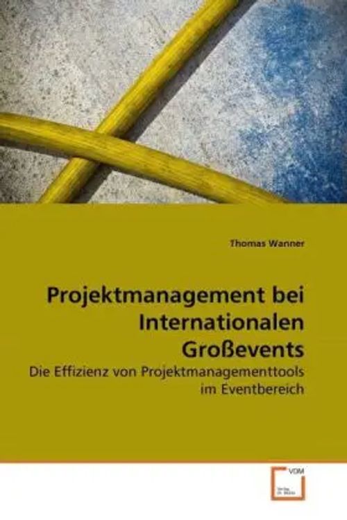 Projektmanagement bei Internationalen Großevents / Die Effizienz von Projektmanagementtools im Eventbereich / Thomas Wanner / Taschenbuch / Deutsch / VDM Verlag Dr. Müller / EAN 9783639278040 - Wanner, Thomas