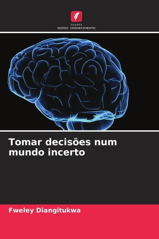 Tomar decisões num mundo incerto / Fweley Diangitukwa / Taschenbuch / Portugiesisch / 2023 / Edições Nosso Conhecimento / EAN 9786202960441 - Diangitukwa, Fweley