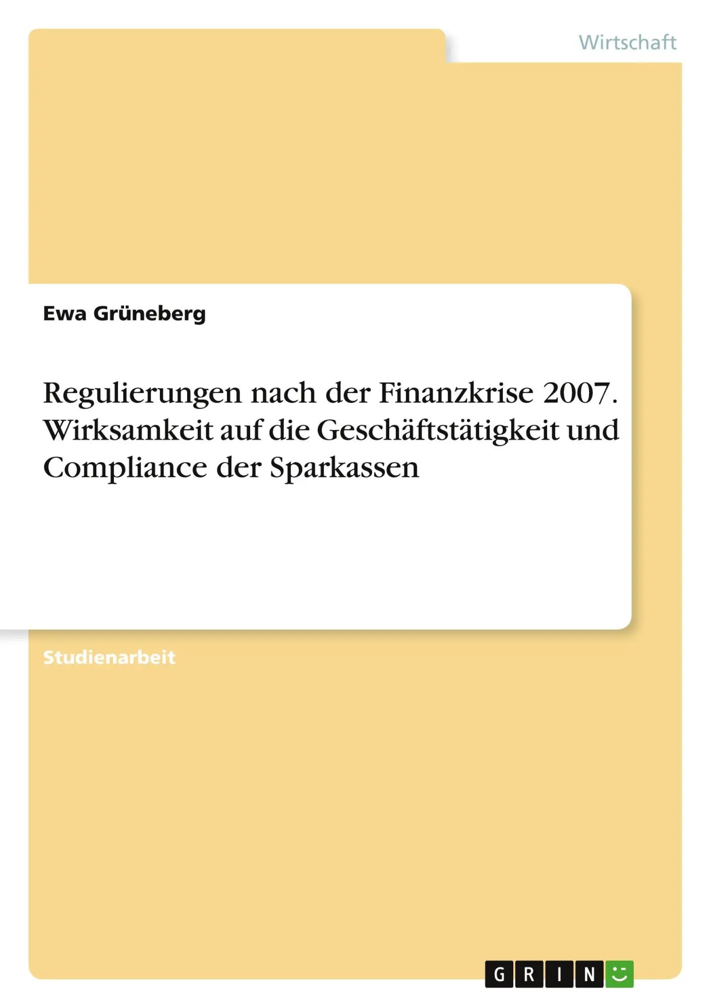 Regulierungen nach der Finanzkrise 2007. Wirksamkeit auf die Geschäftstätigkeit und Compliance der Sparkassen / Ewa Grüneberg / Taschenbuch / 44 S. / Deutsch / 2019 / GRIN Verlag / EAN 9783346040541 - Grüneberg, Ewa