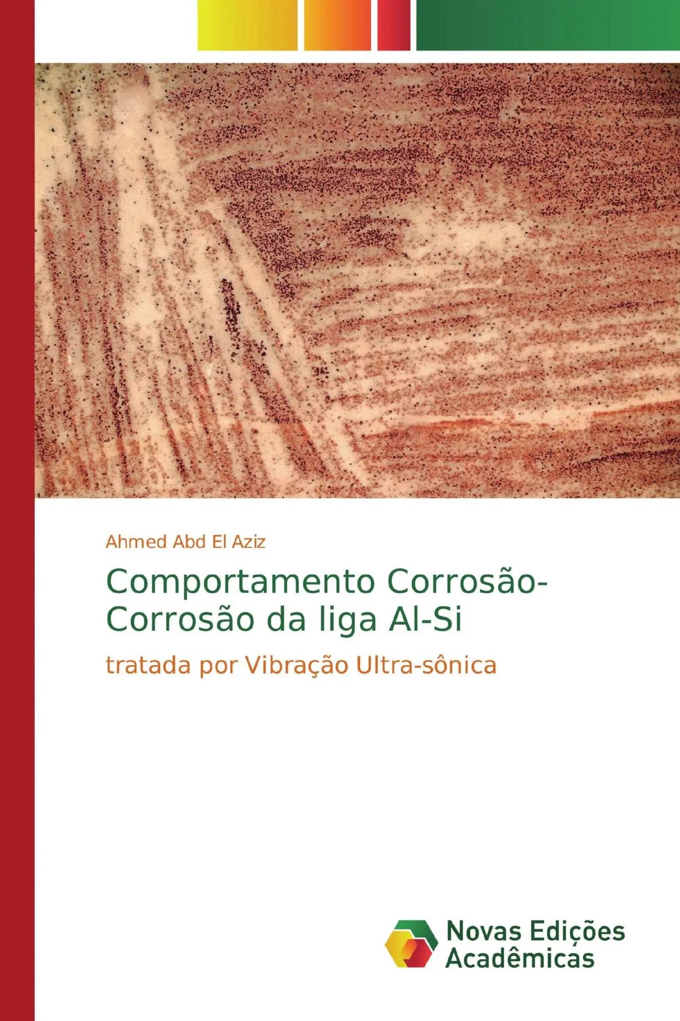Comportamento Corrosão-Corrosão da liga Al-Si / tratada por Vibração Ultra-sônica / Ahmed Abd El Aziz / Taschenbuch / Portugiesisch / 2020 / Novas Edições Acadêmicas / EAN 9786139806041 - Abd El Aziz, Ahmed