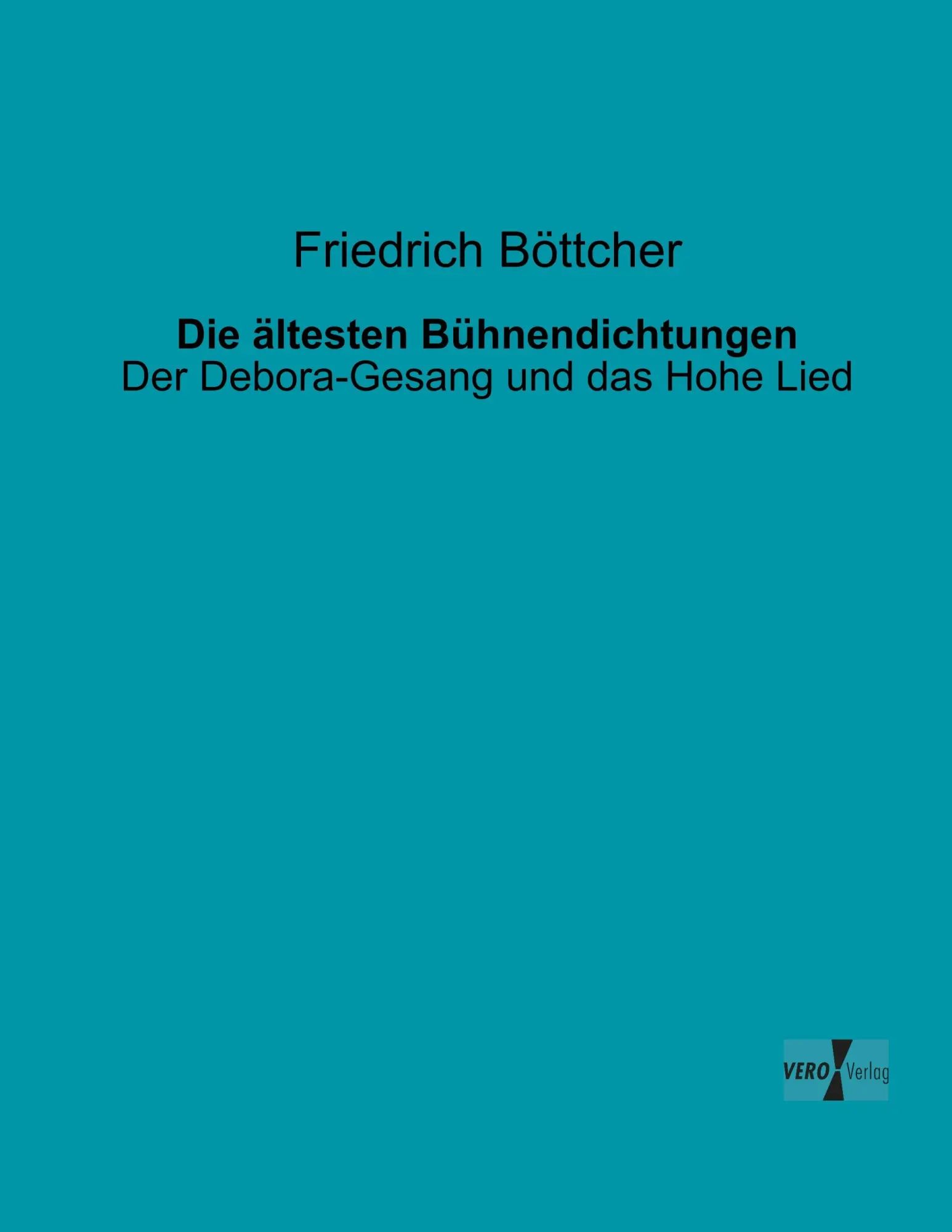Die ältesten Bühnendichtungen / Der Debora-Gesang und das Hohe Lied / Friedrich Böttcher / Taschenbuch / 84 S. / Deutsch / 2019 / Vero Verlag / EAN 9783956102042 - Böttcher, Friedrich