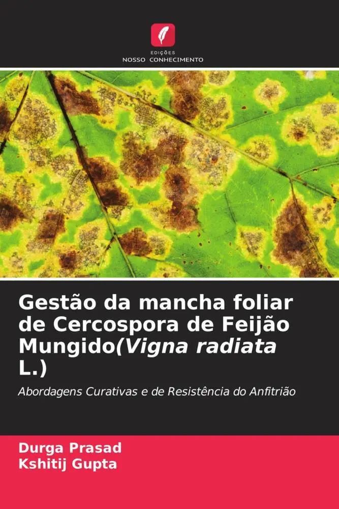 Gestão da mancha foliar de Cercospora de Feijão Mungido(Vigna radiata L.) / Abordagens Curativas e de Resistência do Anfitrião / Durga Prasad (u. a.) / Taschenbuch / Portugiesisch / 2022 - Prasad, Durga