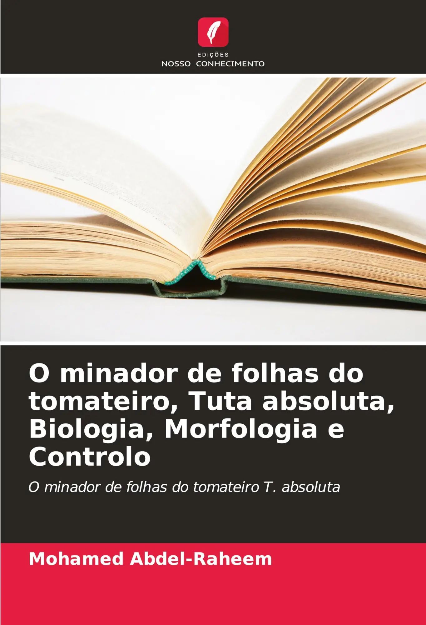 O minador de folhas do tomateiro, Tuta absoluta, Biologia, Morfologia e Controlo / O minador de folhas do tomateiro T. absoluta / Mohamed Abdel-Raheem / Taschenbuch / Portugiesisch / 2024 - Abdel-Raheem, Mohamed