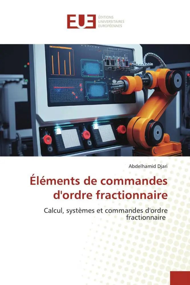 Éléments de commandes d'ordre fractionnaire / Calcul, systèmes et commandes d'ordre fractionnaire / Abdelhamid Djari / Taschenbuch / Französisch / 2023 / Éditions universitaires européennes - Djari, Abdelhamid