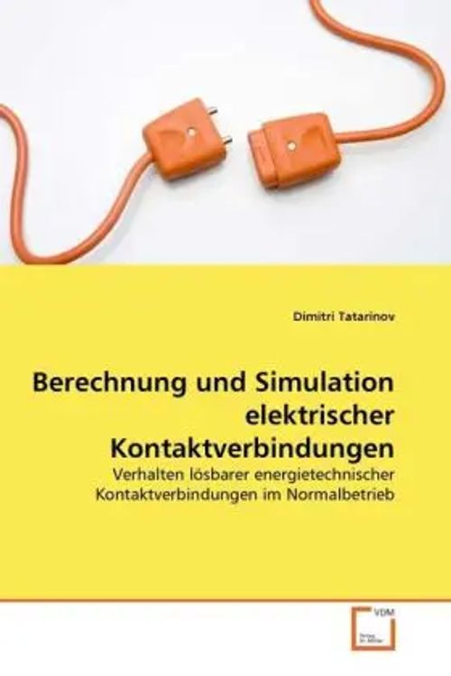Berechnung und Simulation elektrischer Kontaktverbindungen / Verhalten lösbarer energietechnischer Kontaktverbindungen im Normalbetrieb / Dimitri Tatarinov / Taschenbuch / Deutsch / EAN 9783639287943 - Tatarinov, Dimitri