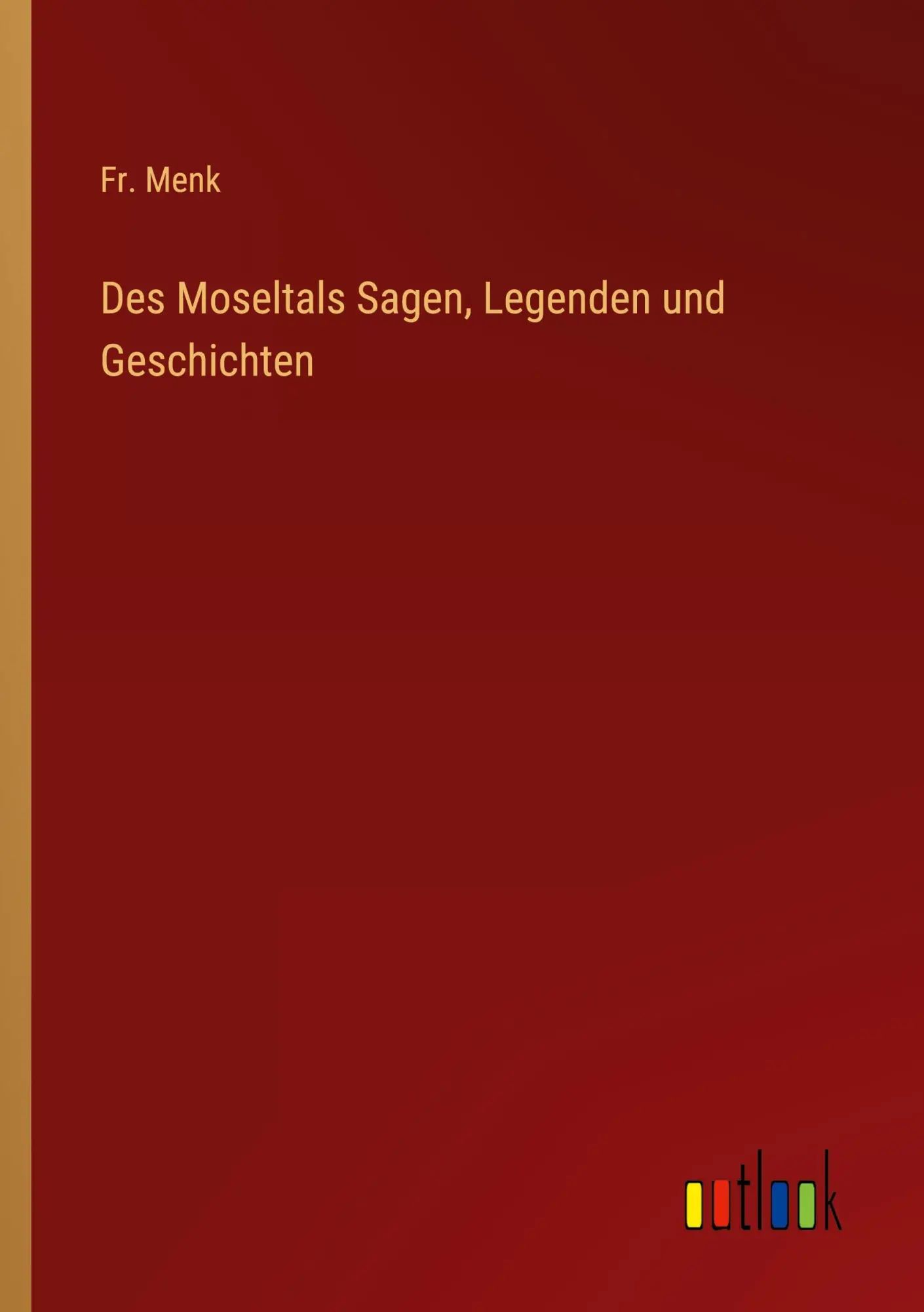 Des Moseltals Sagen, Legenden und Geschichten / Fr. Menk / Taschenbuch / 308 S. / Deutsch / 2022 / Outlook Verlag / EAN 9783368459543 - Menk, Fr.