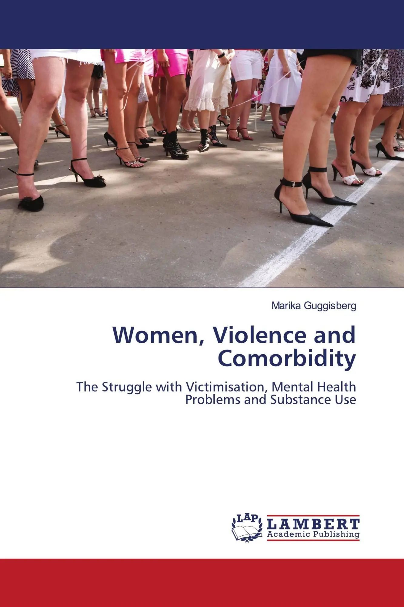 Women, Violence and Comorbidity / The Struggle with Victimisation, Mental Health Problems and Substance Use / Marika Guggisberg / Taschenbuch / 340 S. / Englisch / 2010 / EAN 9783838389943 - Guggisberg, Marika