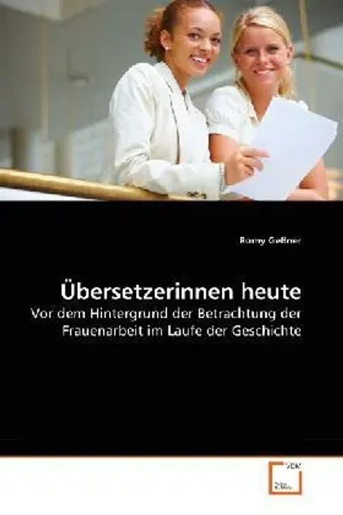 Übersetzerinnen heute / Vor dem Hintergrund der Betrachtung der Frauenarbeit im Laufe der Geschichte / Romy Geßner / Taschenbuch / Deutsch / VDM Verlag Dr. Müller / EAN 9783639278644 - Geßner, Romy