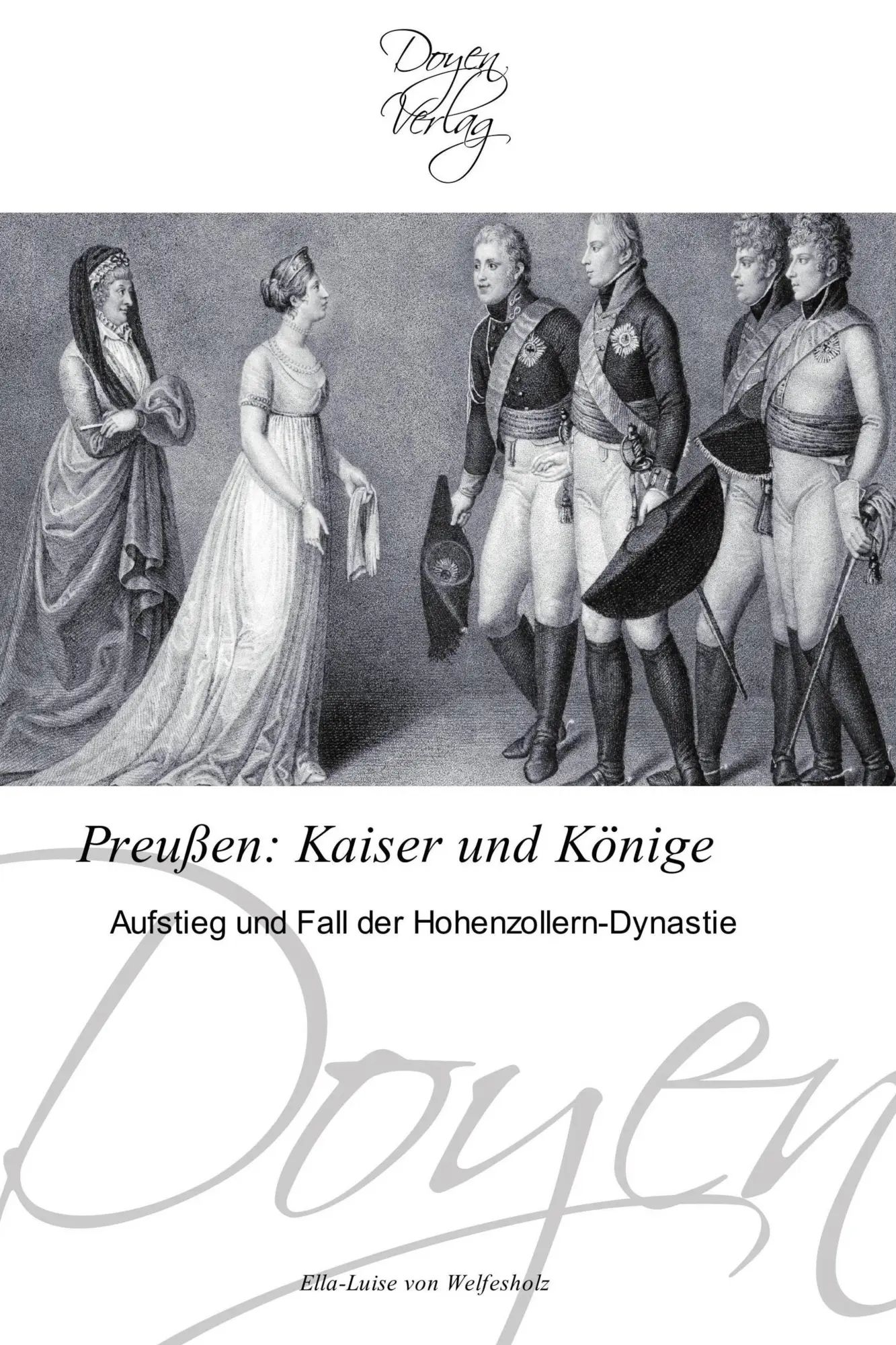 Preußen: Kaiser und Könige ¿ / Aufstieg und Fall der Hohenzollern-Dynastie / Ella-Luise von Welfesholz / Taschenbuch / 240 S. / Deutsch / 2010 / Doyen Verlag / EAN 9783841700445 - Welfesholz, Ella-Luise von