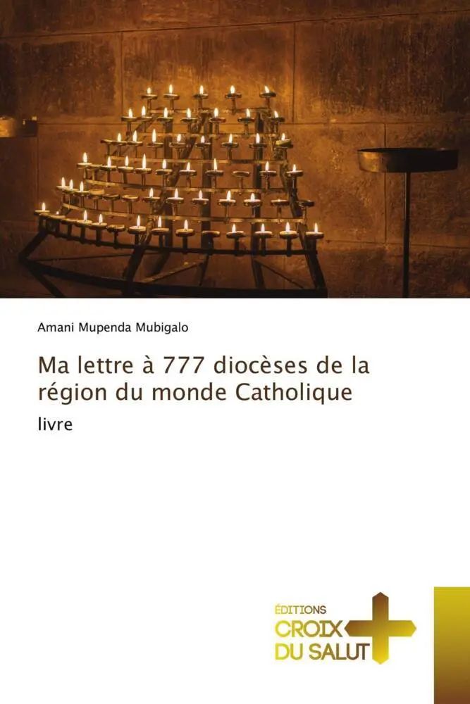 Ma lettre à 777 diocèses de la région du monde Catholique / livre / Amani Mupenda Mubigalo / Taschenbuch / Französisch / 2022 / Éditions Croix du Salut / EAN 9786203843545 - Mupenda Mubigalo, Amani
