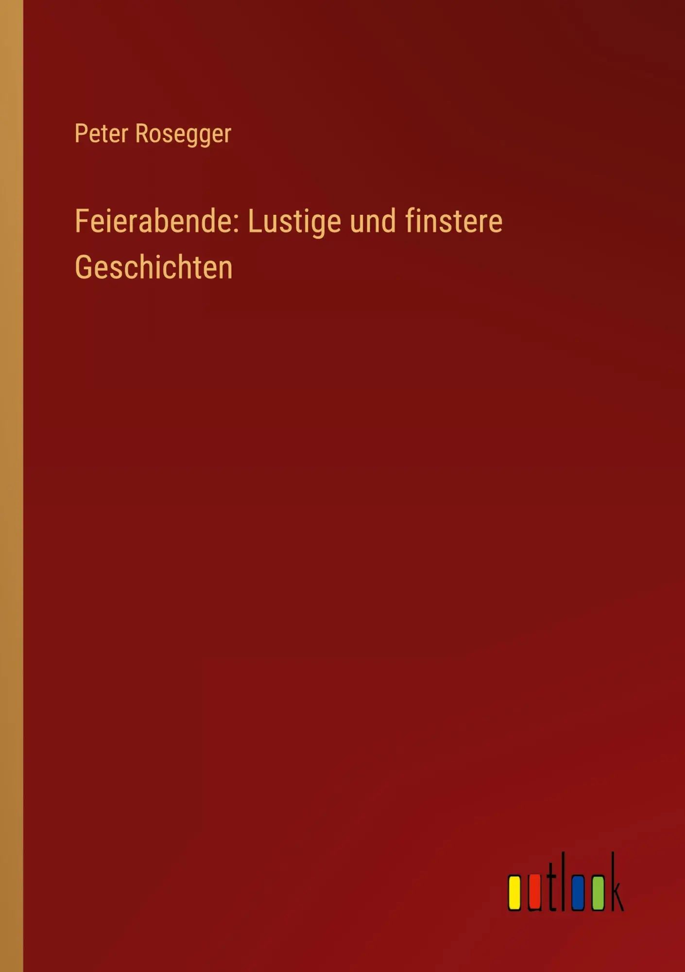 Feierabende: Lustige und finstere Geschichten / Peter Rosegger / Taschenbuch / 324 S. / Deutsch / 2023 / Outlook Verlag / EAN 9783368905545 - Rosegger, Peter