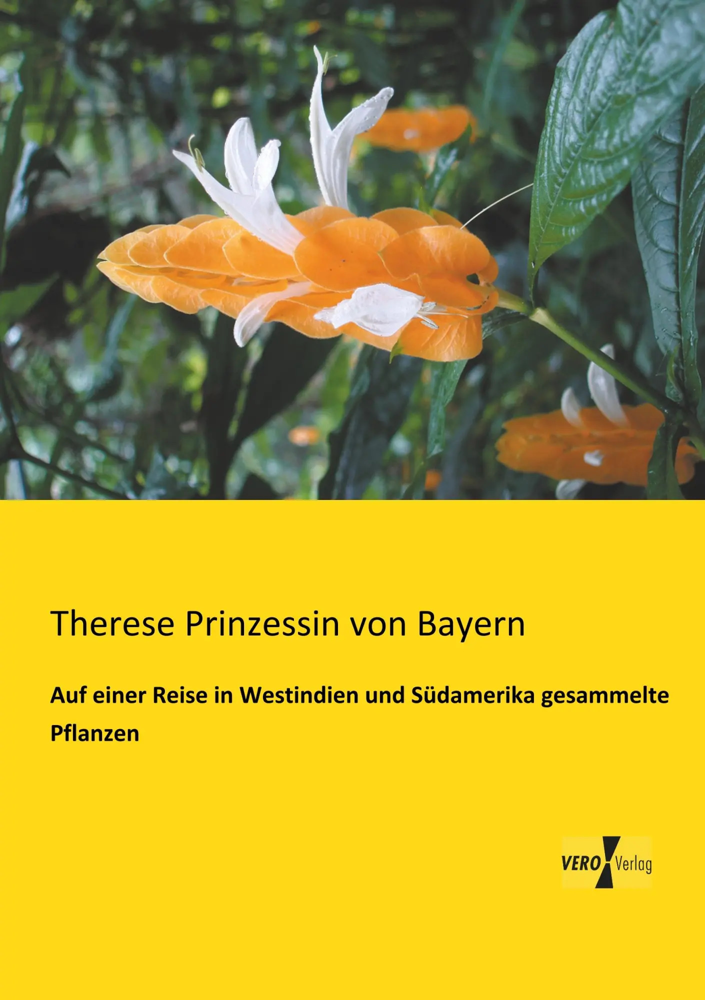Auf einer Reise in Westindien und Südamerika gesammelte Pflanzen / Therese Prinzessin Von Bayern / Taschenbuch / 108 S. / Deutsch / 2019 / Vero Verlag / EAN 9783956108846 - Prinzessin Von Bayern, Therese
